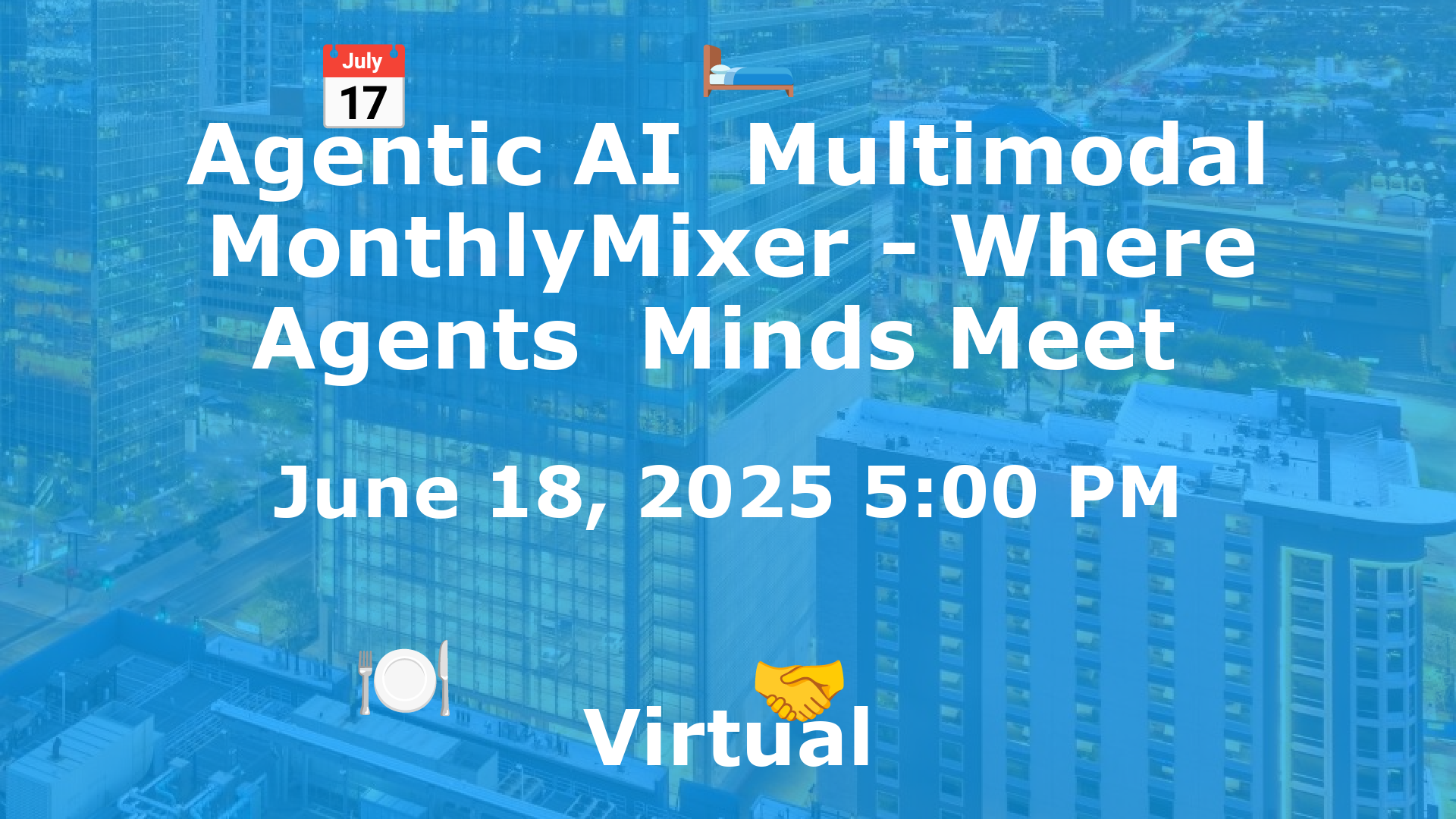 Agentic AI  Multimodal MonthlyMixer - Where Agents  Minds Meet  event image
